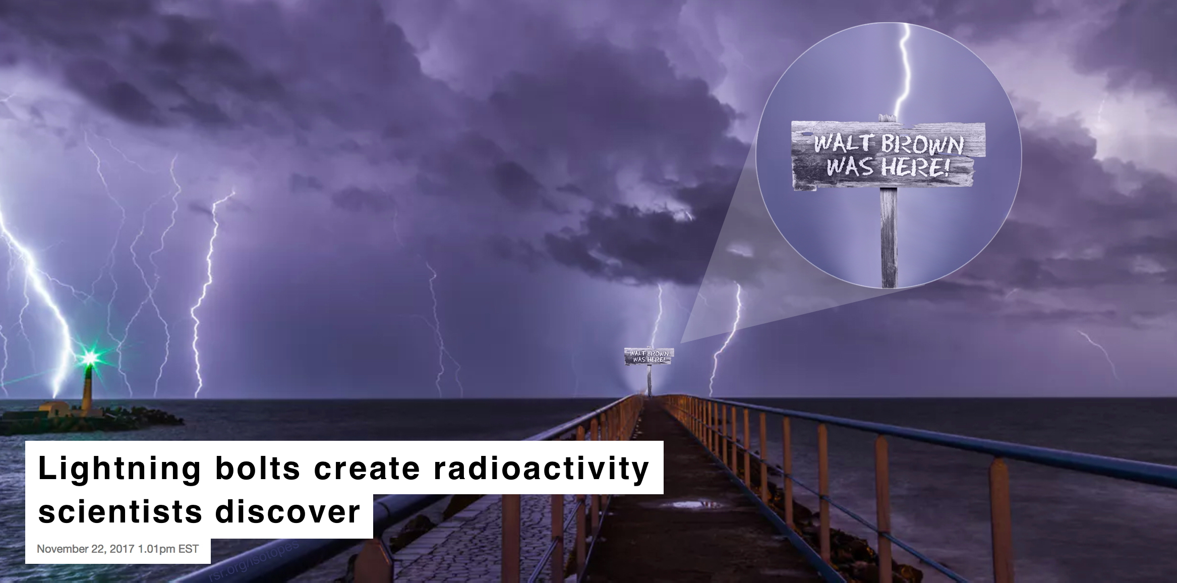 Science News article: Lightning produces radioactivity discovery, with Walt Brown was here sign imposed on image